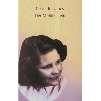 Der Mühlenstein, Taschenbuch von Ilse Jordan, BoD – Books on Demand, 978-3-8311-3200-3