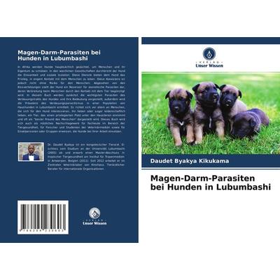 Magen-Darm-Parasiten bei Hunden in Lubumbashi, Taschenbuch von Daudet Byakya Kikukama, Verlag Unser Wissen, 978-620-4-23060-3