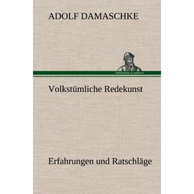 Volkstümliche Redekunst, Gebundene Ausgabe von Adolf Damaschke, Tredition, 978-3-8472-4591-9
