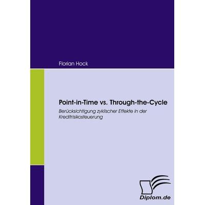 Point-in-Time vs. Through-the-Cycle, Taschenbuch von Florian Hock, Diplomica Verlag GmbH, 978-3-8366-5749-5
