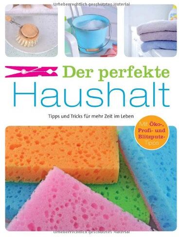 Ulrike Lowis - Der perfekte Haushalt: Tipps und Tricks für mehr Zeit im Leben. Mit Öko-, Profi- und Blitzputz-Tipps - Preis vom 09.10.2026 07:28:09 h