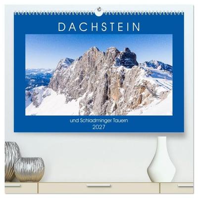 Dachstein und Schladminger Tauern (hochwertiger Premium Wandkalender 2027 DIN A2 quer), Kunstdruck in Hochglanz