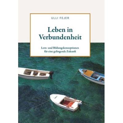 Leben in Verbundenheit, Gebundene Ausgabe von Ulli Fejer, Buchschmiede, 978-3-99181-666-9