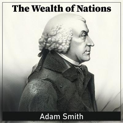 The Wealth of Nations - Adam Smith, Audio, 9781509488858