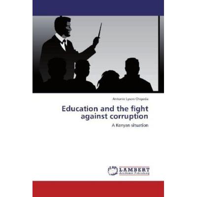 Chigeda, A: Education and the fight against corruption, Taschenbuch von Antonie Lyson Chigeda, LAP LAMBERT Academic Publishing, 978-3-8465-4430-3