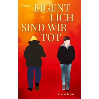 Eigentlich sind wir tot, Taschenbuch von Yvonne Kraus, Tredition, 978-3-949854-52-1