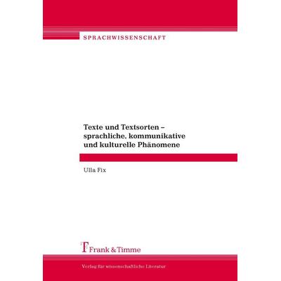 Texte und Textsorten - sprachliche, kommunikative und kulturelle Phänomene, Taschenbuch von Ulla Fix, Frank & Timme, 978-3-86596-179-2