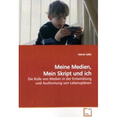 Seibt, M: Meine Medien, Mein Skript und ich, Taschenbuch von Martin Seibt, VDM, 978-3-639-12739-3