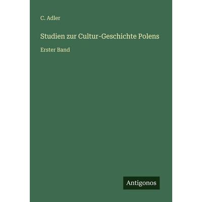 Studien zur Cultur-Geschichte Polens, Taschenbuch von C. Adler, Antigonos Verlag, 978-3-386-49109-9