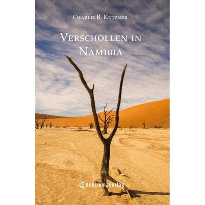 Verschollen in Namibia, Taschenbuch von Charlie B. Kutzner, Rediroma-Verlag, 978-3-96103-161-0