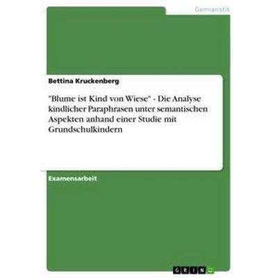 'Blume ist Kind von Wiese' - Die Analyse kindlicher Paraphrasen unter semantischen Aspekten anhand einer Studie mit Grundschulkindern, Taschenbuch von