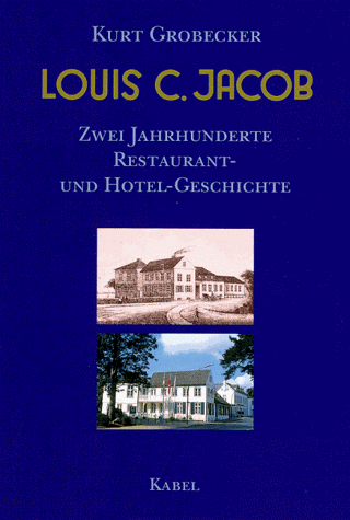 Kurt Grobecker - Louis C. Jacob. Zwei Jahrhunderte Restaurant- und Hotelgeschichte - Preis vom 09.10.2026 07:28:09 h