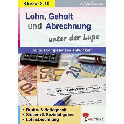Lohn, Gehalt und Abrechnung unter der Lupe / Alltagskompetenz entwickeln, Taschenbuch von Holger Cebulla, KOHL VERLAG Der Verlag mit dem Baum,
