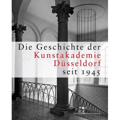 Die Geschichte der Kunstakademie Düsseldorf seit 1945, Gebundene Ausgabe von , Deutscher Kunstverlag