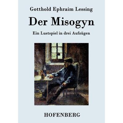 Der Misogyn, Taschenbuch von Gotthold Ephraim Lessing, Hofenberg, 978-3-8430-7681-4