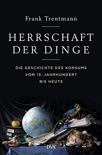 Frank Trentmann - Herrschaft der Dinge: Die Geschichte des Konsums vom 15. Jahrhundert bis heute - Preis vom 02.10.2026 23:42:20 h