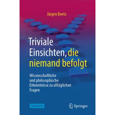 Triviale Einsichten, die niemand befolgt, Taschenbuch von Jürgen Beetz, Springer Berlin, 978-3-662-65865-9