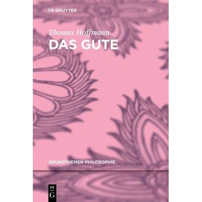 Das Gute, Gebundene Ausgabe von Thomas Hoffmann, De Gruyter, 978-3-11-035531-4
