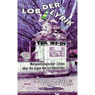 Lob der Lyrik (Band 10), Taschenbuch von Tom de Toys,Algori T. Misch, BoD – Books on Demand, 978-3-696-36434-2