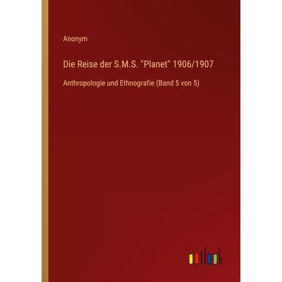 Die Reise der S.M.S. 'Planet' 1906/1907, Taschenbuch von Anonym, Outlook, 978-3-368-28120-5