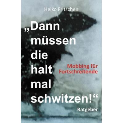 „Dann müssen die halt mal schwitzen!“, Taschenbuch von Heiko Fritschen, Epubli, 978-3-7450-5867-3