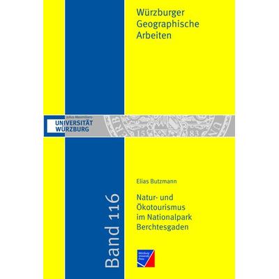 Natur- und Ökotourismus im Nationalpark Berchtesgaden, Taschenbuch von Elias Butzmann, Würzburg University Press, 978-3-95826-048-1