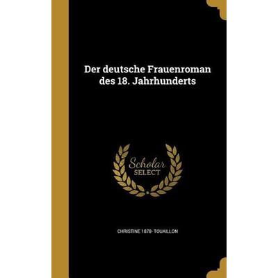 Der deutsche Frauenroman des 18. Jahrhunderts, Gebundene Ausgabe von Christine Touaillon, Creative Media Partners, LLC, 978-1-361-76904-1