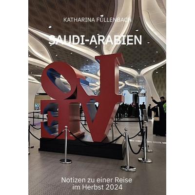 SAUDI-ARABIEN, Gebundene Ausgabe von Katharina Füllenbach, Tredition, 978-3-384-59162-3