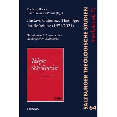 Gustavo Gutiérrez: Theologie der Befreiung (1971/2021), Taschenbuch von Franz Gmainer-Pranzl,Michelle Becka, Tyrolia, 978-3-7022-3946-6
