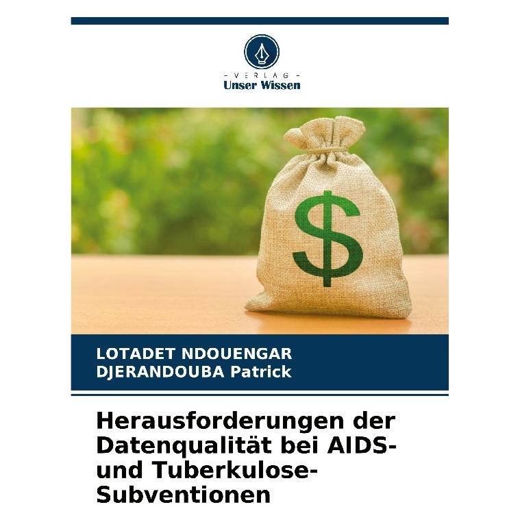 Bod Herausforderungen der Datenqualität bei AIDS- und Tuberkulose-Subventionen (Deutsch, Softcover, DJERANDOUBA Patrick, LOTADET NDOUENGAR) (57201348)