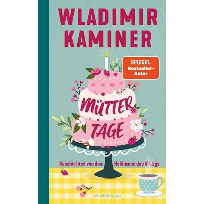 Müttertage, Gebundene Ausgabe von Wladimir Kaminer, Goldmann, 978-3-442-30222-2
