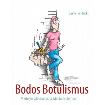Bodos Botulismus, Taschenbuch von Beate Hendricks, BoD – Books on Demand, 978-3-8482-1990-2
