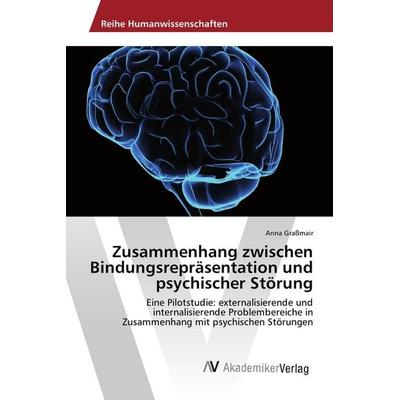 Zusammenhang zwischen Bindungsrepräsentation und psychischer Störung, Taschenbuch von Anna Grassmair, AV Akademikerverlag, 978-3-330-51106-4