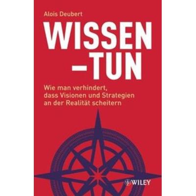 Wissen - Tun, Gebundene Ausgabe von Alois Deubert,Ian Clarkson, Wiley-VCH, 978-3-527-50323-0