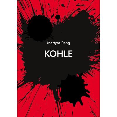 Kohle, Taschenbuch von Martyra Peng, BoD – Books on Demand, 978-3-7557-4139-8