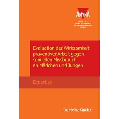 Evaluation der Wirksamkeit präventiver Arbeit gegen sexuellen Missbrauch an Mädchen und Jungen, Taschenbuch von Heinz Kindler, AMYNA,