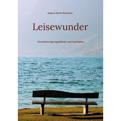 Leisewunder, Taschenbuch von Andrea Merle Schwörer, BoD – Books on Demand, 978-3-695-11611-9