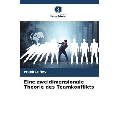 Eine zweidimensionale Theorie des Teamkonflikts, Taschenbuch von Frank Lefley, Verlag Unser Wissen, 978-620-5-59374-5