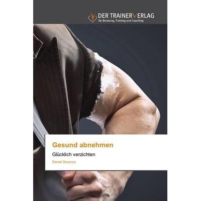 Gesund abnehmen, Taschenbuch von Daniel Doronzo, Trainerverlag, 978-620-0-76888-9