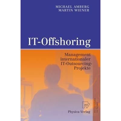 IT-Offshoring, Gebundene Ausgabe von Michael Amberg,Martin Wiener, Physica, 978-3-7908-1732-4