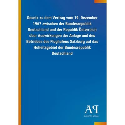 Gesetz zu dem Vertrag vom 19. Dezember 1967 zwischen der Bun, Taschenbuch von Antiphon Verlag, Antiphon, 978-3-7314-3466-5