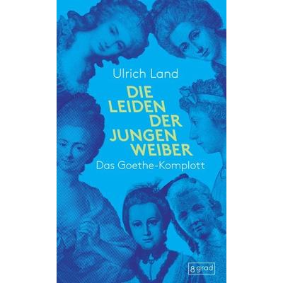 Die Leiden der jungen Weiber, Gebundene Ausgabe von Ulrich Land, 8 grad verlag GmbH & Co. KG, 978-3-910228-39-9