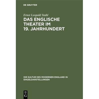 Das englische Theater im 19. Jahrhundert, Gebundene Ausgabe von Ernst Leopold Stahl, De Gruyter Oldenbourg, 978-3-486-74287-9