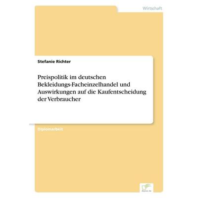 Preispolitik im deutschen Bekleidungs-Facheinzelhandel und Auswirkungen auf die Kaufentscheidung der Verbraucher, Taschenbuch von Stefanie Richter,