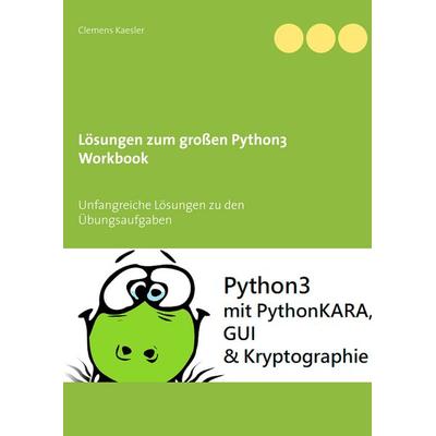 Lösungen zum großen Python3 Workbook, Taschenbuch von Clemens Kaesler, BoD – Books on Demand, 978-3-7519-0096-6