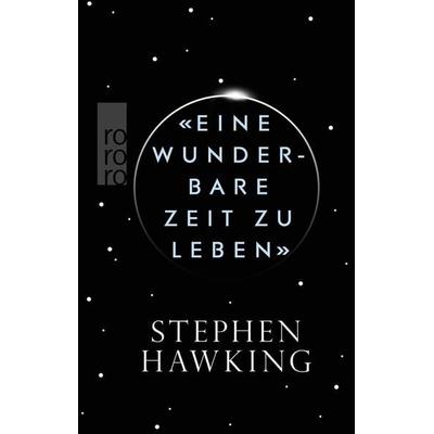«Eine wunderbare Zeit zu leben», Gebundene Ausgabe von Stephen W. Hawking, Rowohlt Taschenbuch