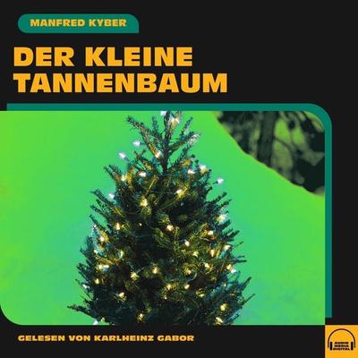Der kleine Tannenbaum - Manfred Kyber, Audio, 9783991588634