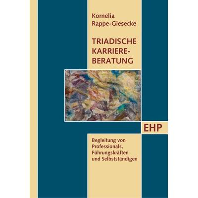 Triadische Karriereberatung, Taschenbuch von Kornelia Rappe-Giesecke, EHP Edition Humanistische Psychologie, 978-3-89797-053-3