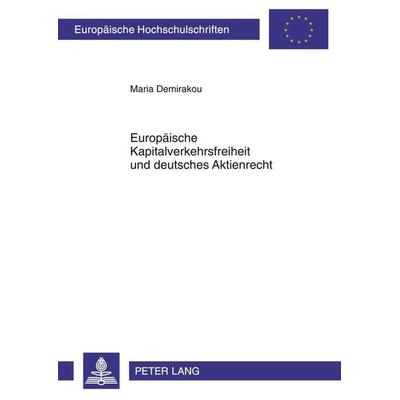 Europäische Kapitalverkehrsfreiheit und deutsches Aktienrecht, Taschenbuch von Maria Demirakou, Peter Lang GmbH, Internationaler Verlag der