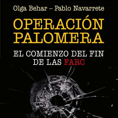Operación Palomera. El principio del fin de las FARC - Pablo Navarrete,Olga Behar, Audio, 9789152126981